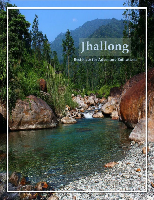 Jhallong Trip, Best Place for Adventure Enthusiasts