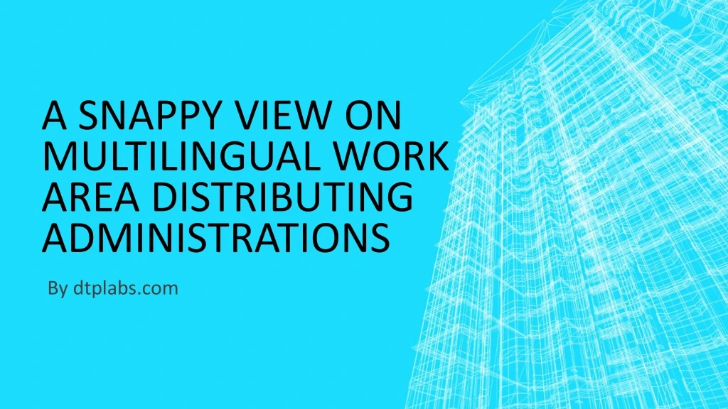 a snappy view on multilingual work area distributing administrations