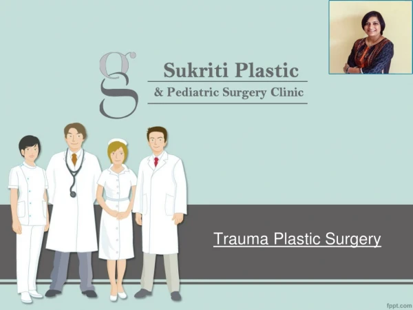 Trauma Plastic Surgery by Dr. Geetika Agarwal at Sukriti Clinic