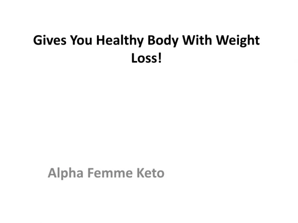 Alpha Femme Keto : Gives You Healthy Body With Weight Loss!