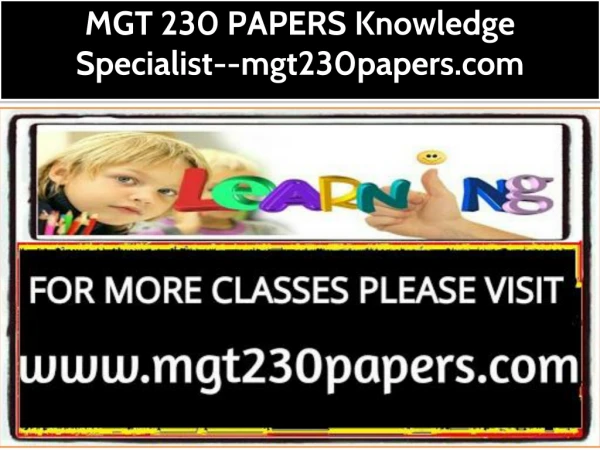 MGT 230 PAPERS Knowledge Specialist--mgt230papers.com