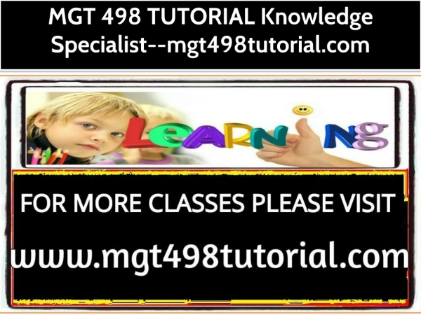 MGT 498 TUTORIAL Knowledge Specialist--mgt498tutorial.com