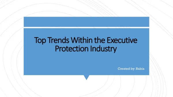 Top Trends Within the Executive Protection Industry