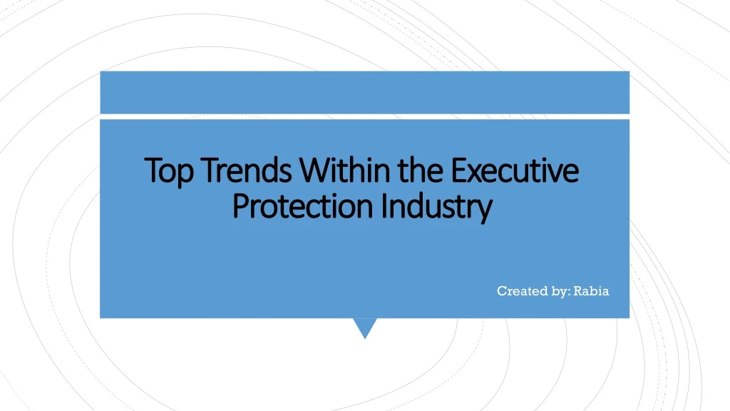 top trends within the executive protection industry