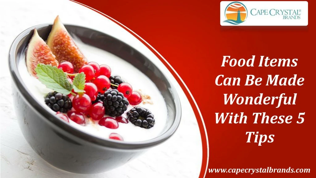 food items can be made wonderful with these 5 tips