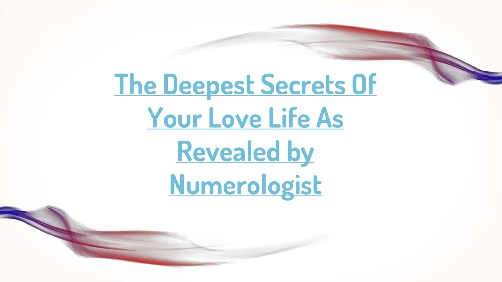 the deepest secrets of your love life as revealed