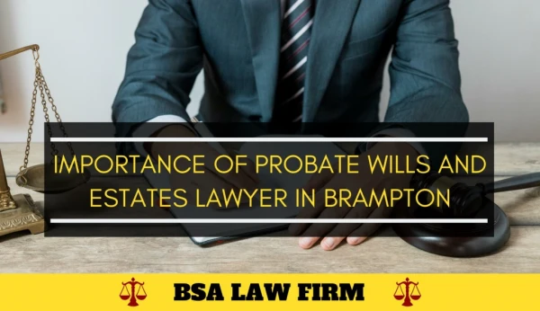 Importance of Probate Wills and Estates Lawyer in Brampton