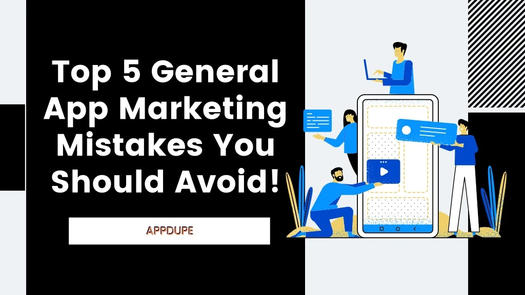 top 5 general app marketing mistakes you should