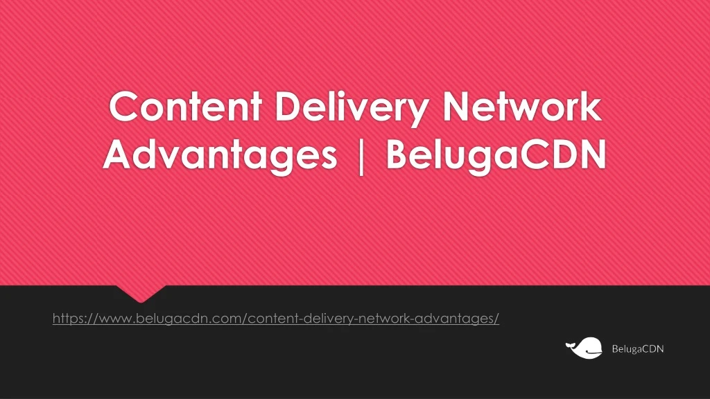 content delivery network advantages belugacdn
