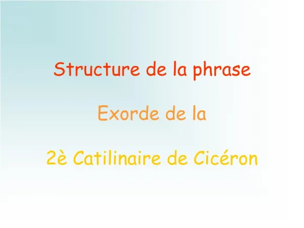 Structure de la phrase Exorde de la 2 Catilinaire de Cic ron