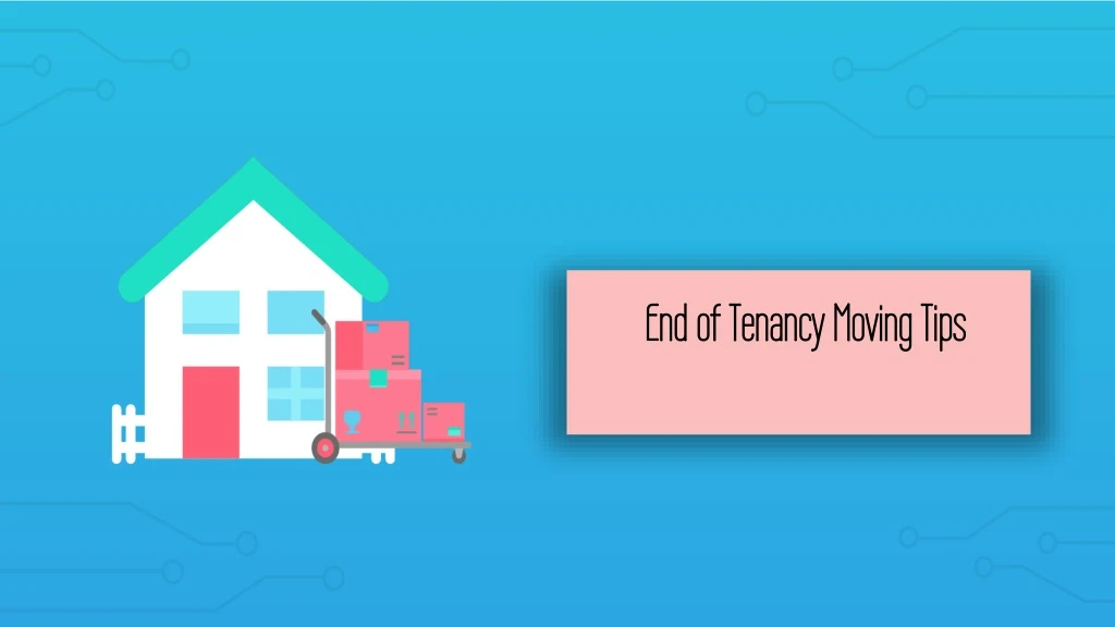 end of tenancy moving tips