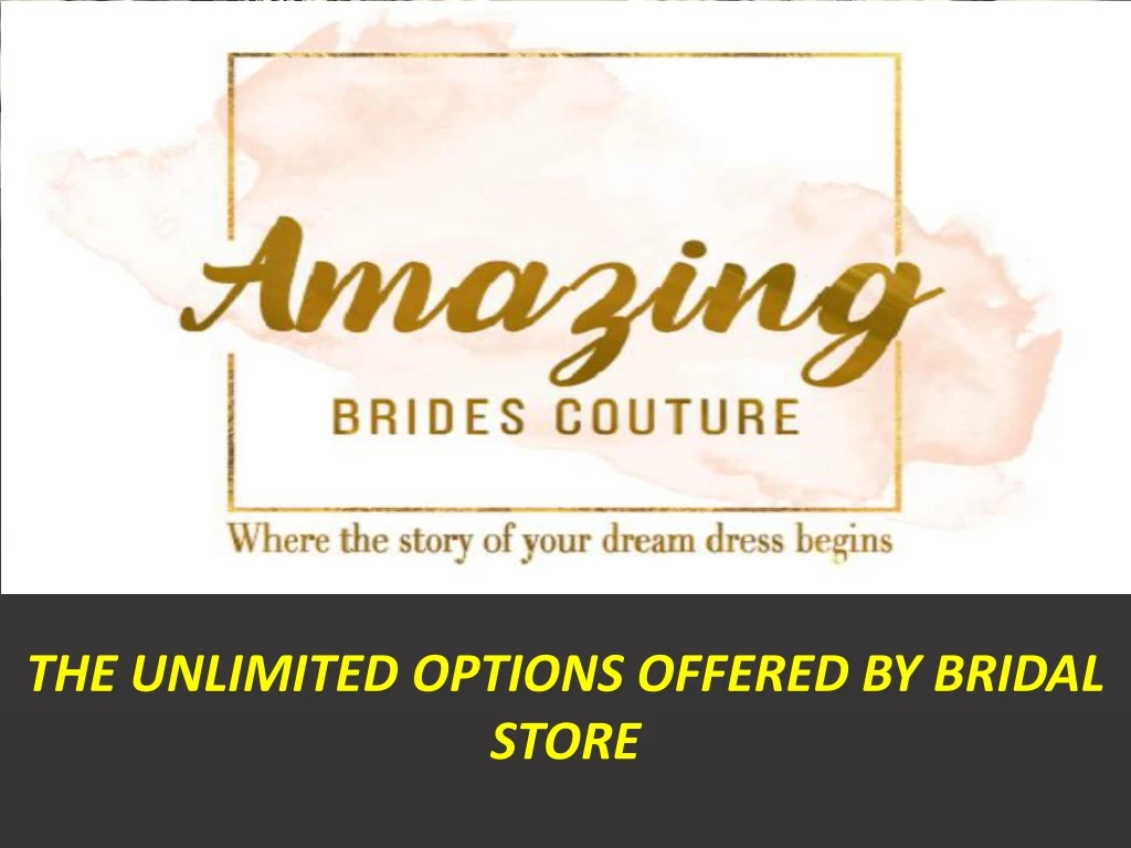the unlimited options offered by bridal store