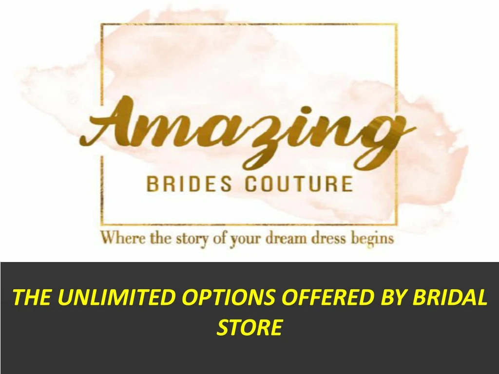 the unlimited options offered by bridal store