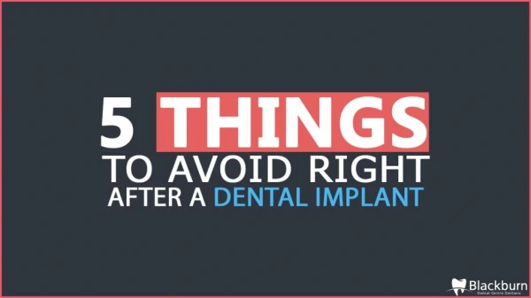 5 Things To Avoid Right After A Dental Implant