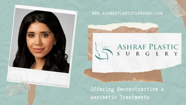 Ashraf Plastic Surgery - Offering Reconstructive and Aesthetic Treatments