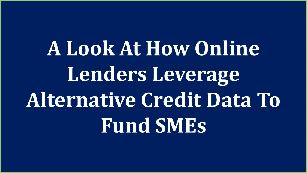 a look at how online lenders leverage alternative