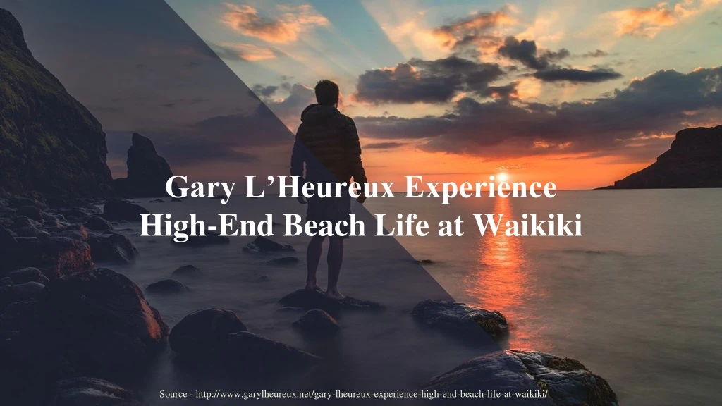 gary l heureux experience high end beach life at waikiki