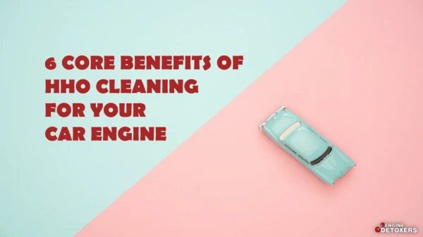 6 Core Benefits of HHO Cleaning For Your Car Engine