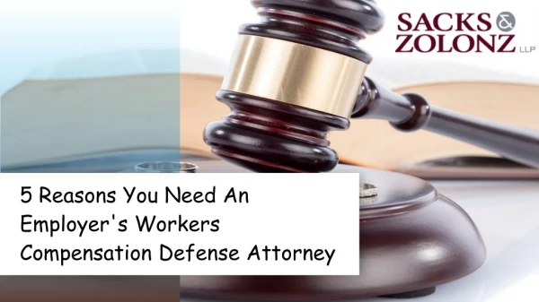 5 Reasons You Need An Employer's Workers Compensation Defense Attorney