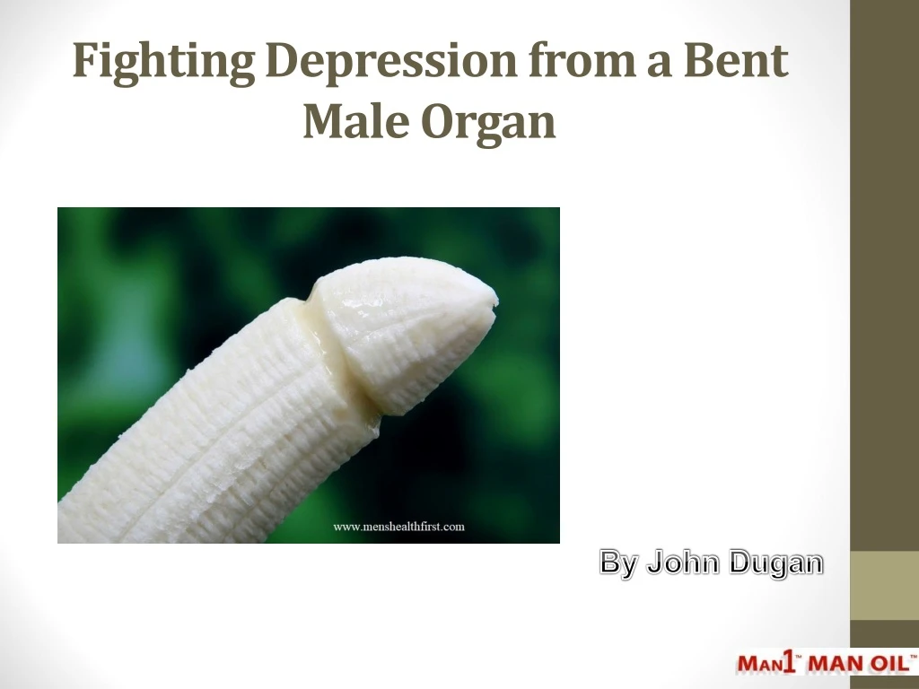 fighting depression from a bent male organ