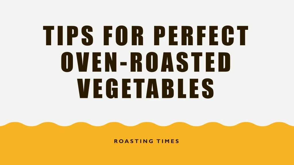 tips for perfect oven roasted vegetables