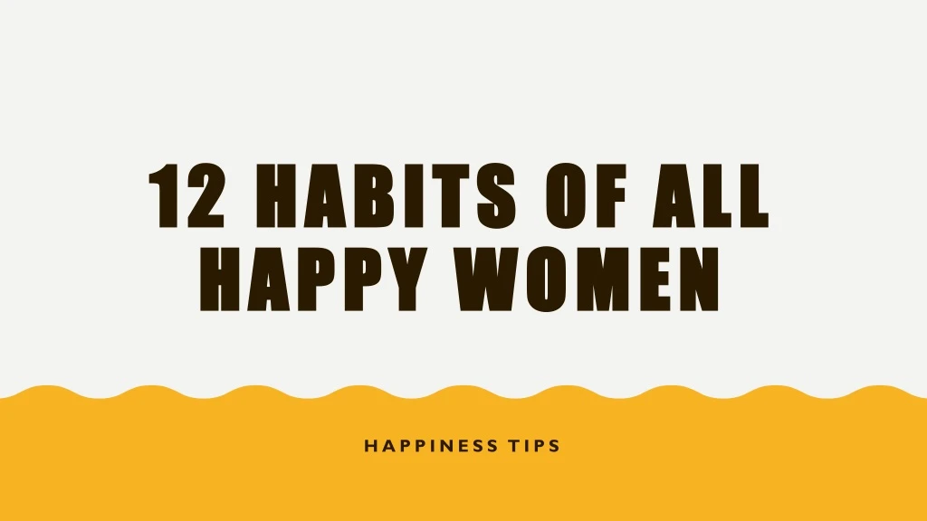 12 habits of all happy women