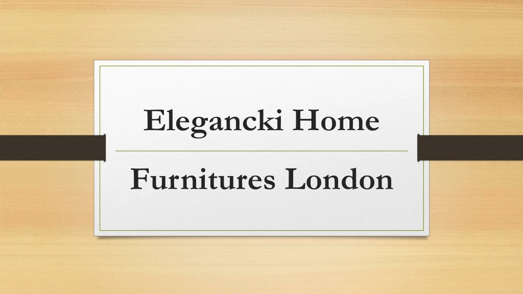 elegancki home furnitures london