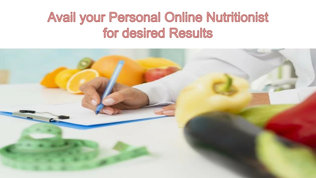 avail your p ersonal o nline n utritionist for desired r esults
