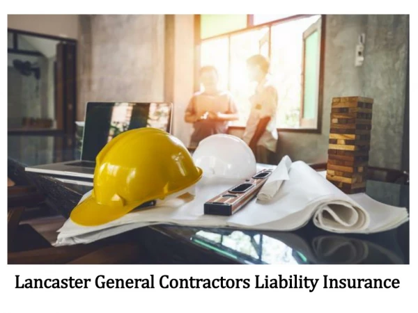 Get Lancaster General Contractors Liability Insurance Policy