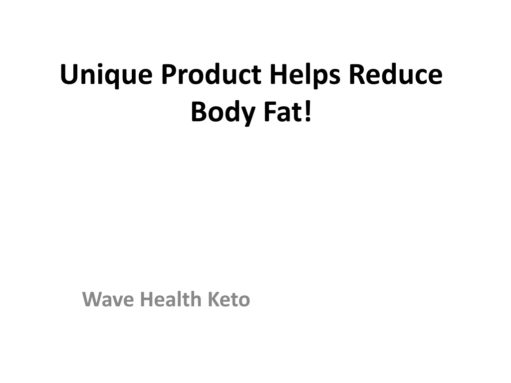 unique product helps reduce body fat