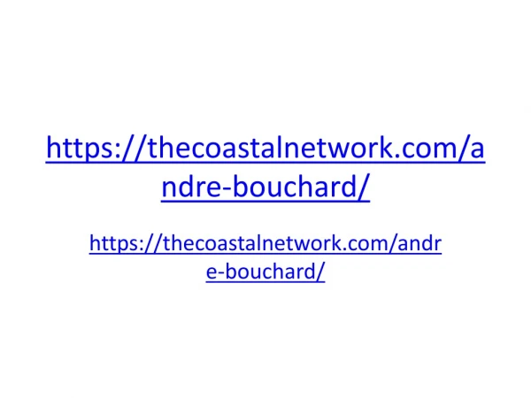 https thecoastalnetwork com andre bouchard