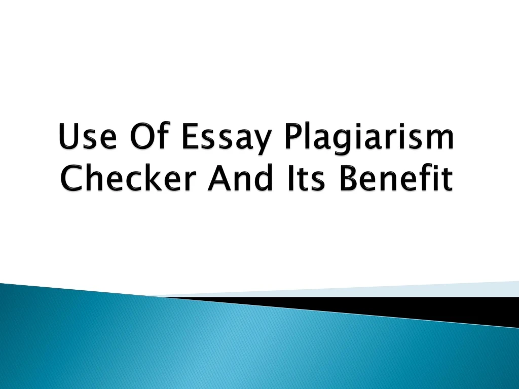 use of essay plagiarism checker and its benefit