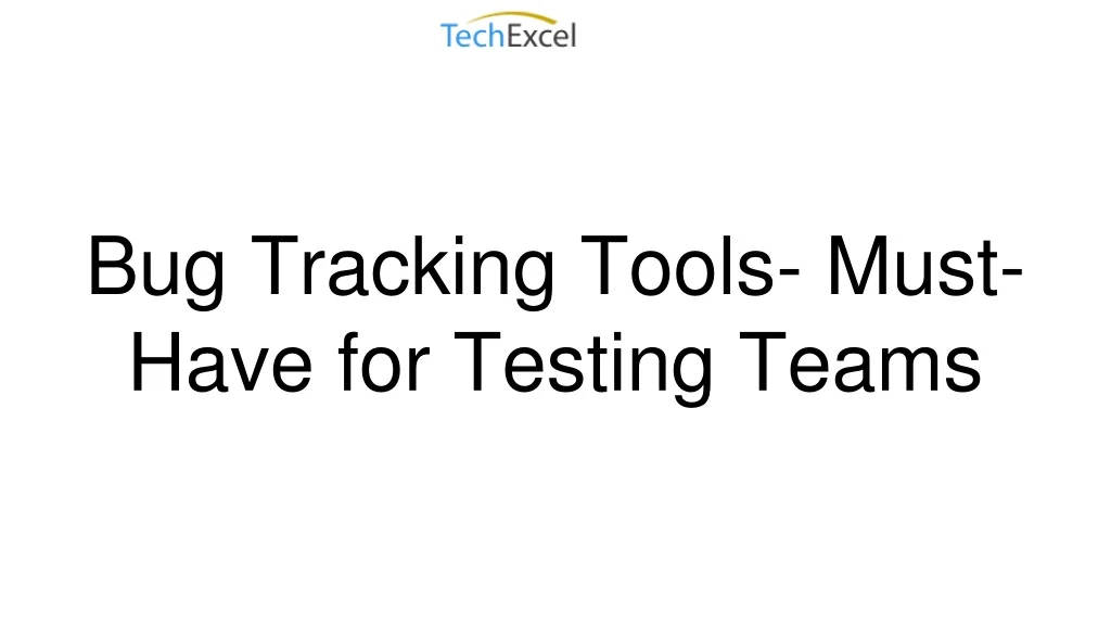 bug tracking tools must have for testing teams