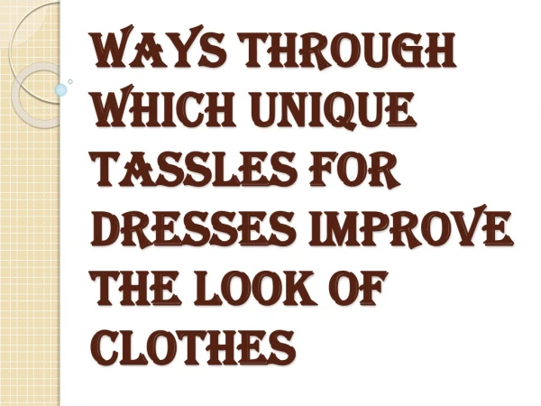 Where Can you Find the Long and Pretty Tassles for Dresses?