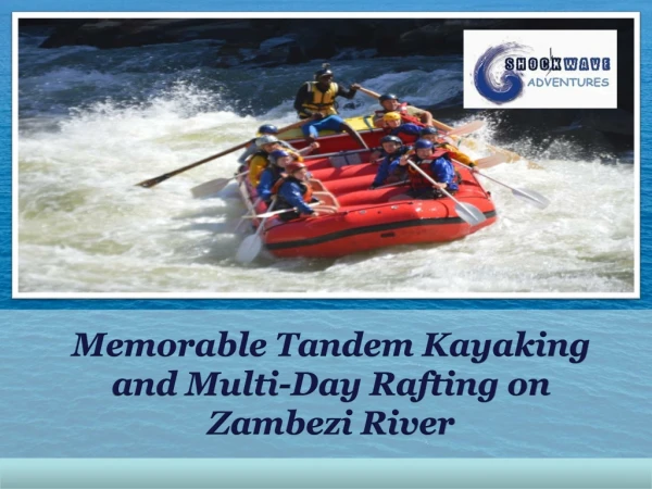 Memorable Tandem Kayaking and Multi-Day Rafting on Zambezi River