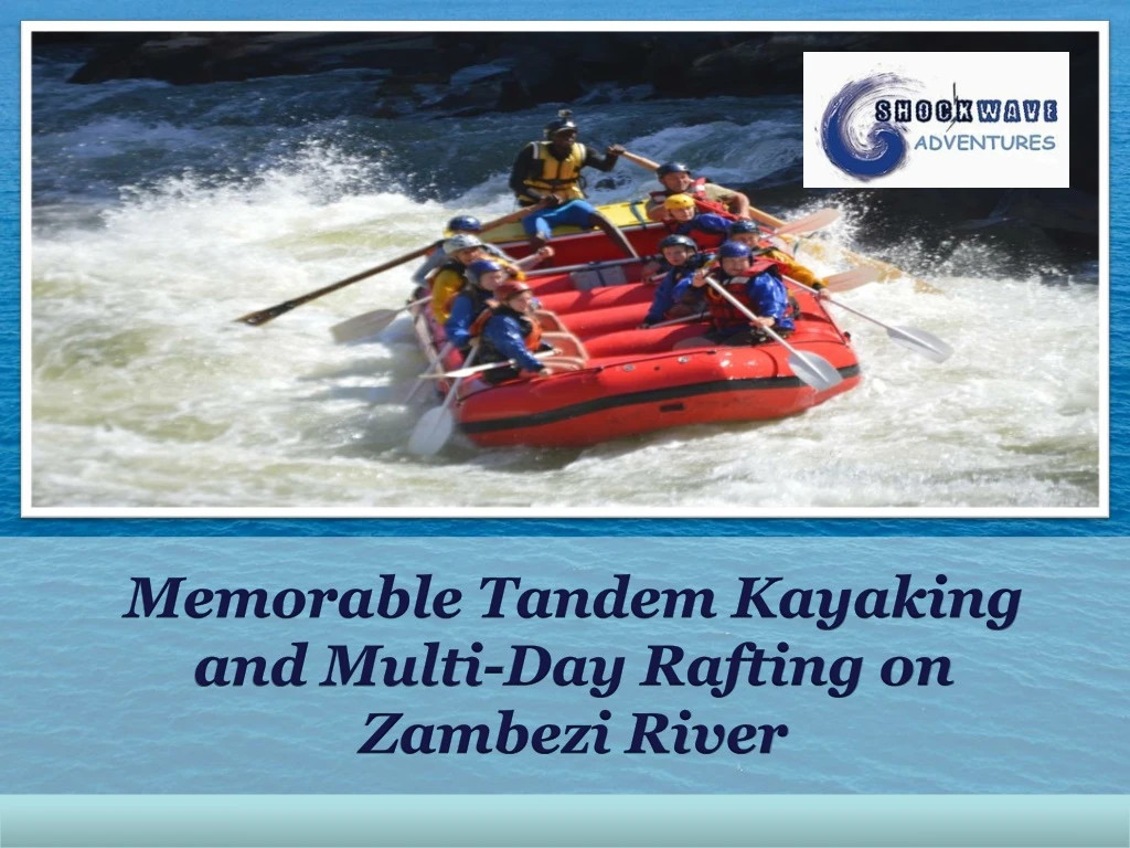 memorable tandem kayaking and multi day rafting