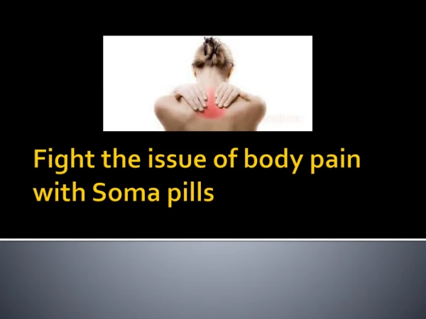Fight the issue of body pain with Soma pill