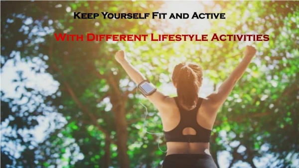 Keep Yourself Fit and Active with Different Lifestyle Activities
