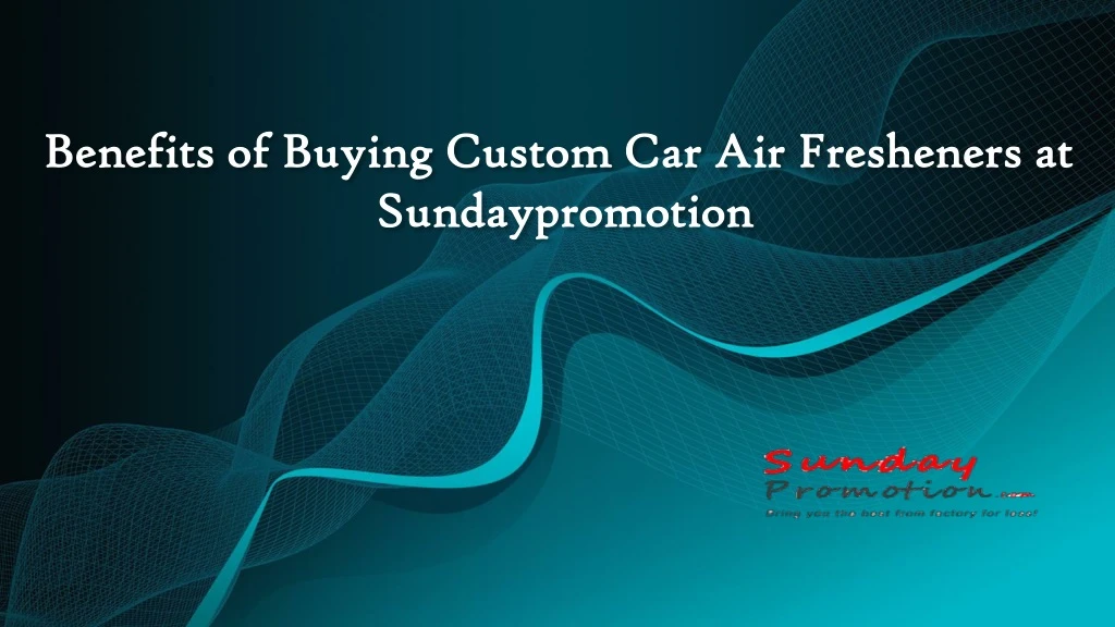 benefits of buying custom car air fresheners at sundaypromotion