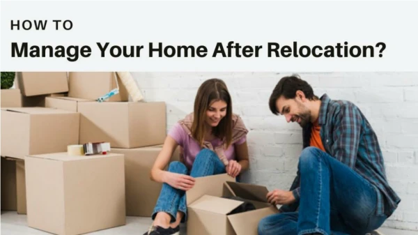 How to Manage Your Home After Relocation?