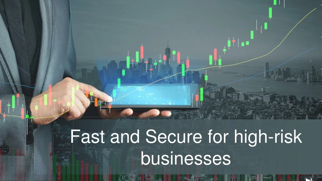 fast and secure for high risk businesses