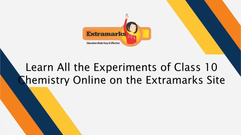 learn all the experiments of class 10 chemistry online on the extramarks site