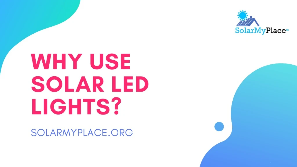 why use solar led lights