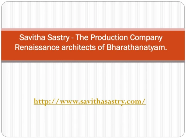 Savitha Sastry - The Production Company Renaissance architects of Bharathanatyam.