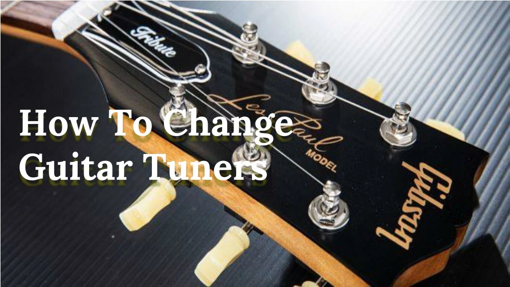 how to change guitar tuners
