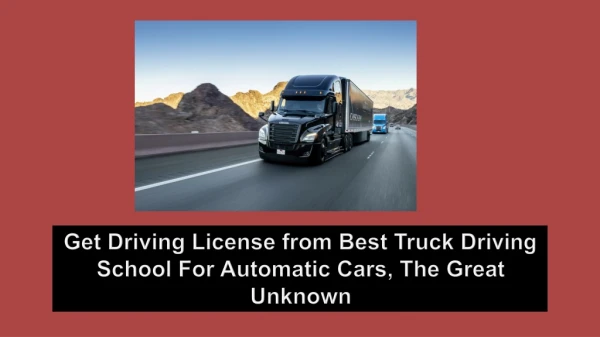 Get Driving License from Best Truck Driving School for automatic cars, the great unknown