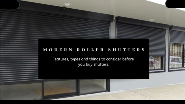 Modern roller shutters features,types and things to consider before you buy roller shutters.