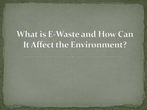 What is E-Waste and How Can It Affect the Environment?