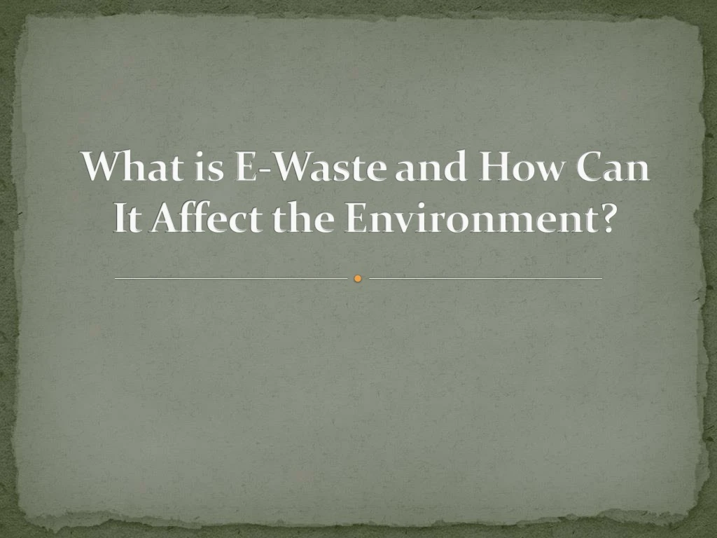 what is e waste and how can it affect the environment