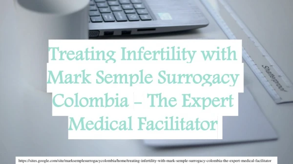 Treating Infertility with Mark Semple Surrogacy Colombia - The Expert Medical Facilitator